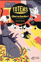 Couverture du livre « Totems Tome 3 ; chat va barder ! » de Florence Thinard aux éditions Thierry Magnier