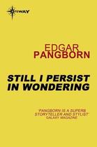 Couverture du livre « Still I Persist in Wondering » de Edgar Pangborn aux éditions Orion Digital