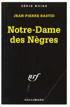 Couverture du livre « Notre Dame Des Negres » de Bastid Jean-Pierre aux éditions Gallimard