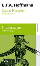 Couverture du livre « Casse-Noisette et le roi des rats ; Nussknacker und Mausekönig » de Ernst Theodor Amadeus Hoffmann aux éditions Folio
