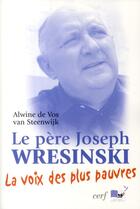 Couverture du livre « Le père Joseph Wresinski ; la voix des plus pauvres » de Alwine De Vos Van Steenwijk aux éditions Cerf