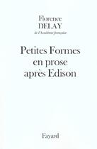 Couverture du livre « Petites formes en proses après Edison » de Florence Delay aux éditions Fayard