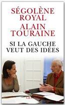 Couverture du livre « Si la gauche veut des idées » de Alain Touraine et Segolene Royal aux éditions Grasset
