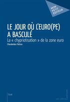 Couverture du livre « Le jour où l'Euro(pe) a basculé » de Charalambos Petinos aux éditions Publibook