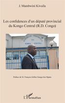 Couverture du livre « Les confidences d'un députe provincial du Kongo central (R.D. Congo) » de J. Mambwini Kivuila aux éditions L'harmattan