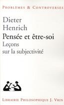 Couverture du livre « Pensée et être-soi ; leçons sur la subjectivité » de Dieter Henrich aux éditions Vrin