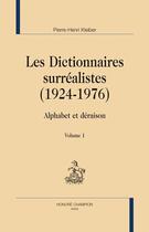 Couverture du livre « Les dictionnaires surréalistes (1924-1976) ; alphabet et déraison » de Pierre-Henri Kleiber aux éditions Honore Champion