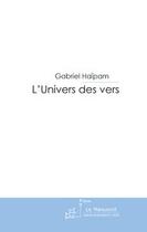 Couverture du livre « L'univers des vers » de Gabriel Haipam aux éditions Editions Le Manuscrit