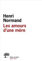 Couverture du livre « Les amours d'une mère » de Henri Normand aux éditions Editions De L'olivier
