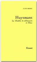 Couverture du livre « Huysmans le diable, le célibataire et Dieu » de Jean Borie aux éditions Grasset