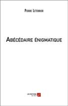 Couverture du livre « Abécédaire énigmatique » de Pierre Leterrier aux éditions Editions Du Net