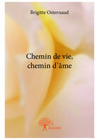 Couverture du livre « Chemin de vie, chemin d'âme » de Brigitte Osternaud aux éditions Editions Edilivre