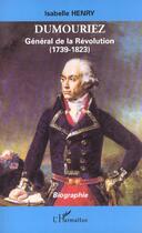 Couverture du livre « DUMOURIEZ : Général de la Révolution (1739-1823) » de Isabelle Henry aux éditions L'harmattan