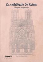 Couverture du livre « La cathédrale de Reims ; clés pour un parcours » de Claude Tuot et Sophie Andrade aux éditions Crdp Reims