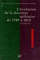 Couverture du livre « La formation du radicalisme philosophique t.2 ; l'évolution de la doctrine utilitaire de 1789 à 1815 » de Elie Halevy aux éditions Puf
