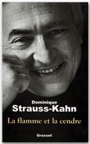 Couverture du livre « La flamme et la cendre » de Strauss-Kahn D. aux éditions Grasset