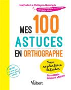 Couverture du livre « Mes 100 astuces en orthographe ; pour ne plus faire de fautes ; une méthode simple et efficace » de Nathalie Le Metayer aux éditions Vuibert