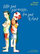 Couverture du livre « Elle pas princesse lui pas heros » de Mougel/Tschiegg aux éditions Editions Actes Sud