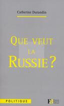 Couverture du livre « Que veut la Russie ? » de Catherine Durandin aux éditions Les Peregrines