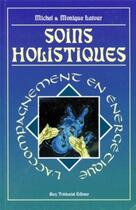 Couverture du livre « Soins holistiques » de Michel Latour et Monique Latour aux éditions Guy Trédaniel