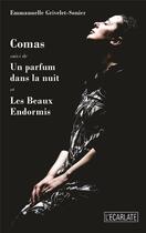 Couverture du livre « Comas ; un parfum dans la nuit ; les beaux endormis » de Emmanuelle Grivelet-Sonier aux éditions L'ecarlate
