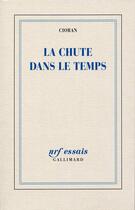 Couverture du livre « La chute dans le temps » de Cioran aux éditions Gallimard