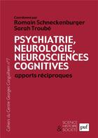 Couverture du livre « Psychiatrie, neurologie, neurosciences cognitives : apports réciproques » de Sarah Troube et Romain Schneckenburger aux éditions Puf