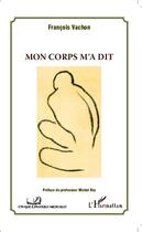 Couverture du livre « Mon corps m'a dit » de Francois Vachon aux éditions Editions L'harmattan