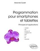 Couverture du livre « Programmation pour smartphones et tablettes ; principes et applications » de Alexandre Guidet aux éditions Ellipses