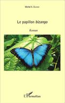 Couverture du livre « Papillon bizango roman » de Michel A. Ducray aux éditions L'harmattan