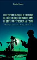 Couverture du livre « Politiques et pratiques de la gestion des ressources humaines dans le secteur pétrolier au Tchad » de Sioudina Mandibaye aux éditions L'harmattan