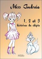 Couverture du livre « Miss Andréa ; 1, 2, et 3 histoires de chipie » de Marie Rallet aux éditions Persee