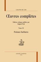 Couverture du livre « Oeuvres complètes t.3 ; poèmes barbares » de Charles-Marie Leconte De Lisle aux éditions Honore Champion