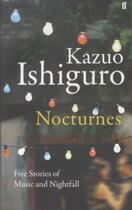 Couverture du livre « Nocturnes ; Five Stories of Music and Nightfall » de Kazuo Ishiguro aux éditions Faber Et Faber