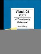 Couverture du livre « Visual C# 2005 ; a developer's notebook » de Jesse Liberty aux éditions O Reilly & Ass