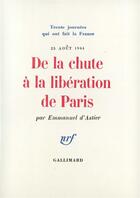 Couverture du livre « De la chute a la liberation de paris - (25 aout 1944) » de Emmanuel D' Astier aux éditions Gallimard