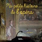 Couverture du livre « Ma petite histoire de l'opéra » de Rene Palacios aux éditions Palette