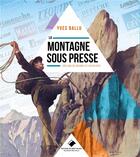 Couverture du livre « La montagne sous presse ; 200 ans de drames et d'exploits » de Yves Ballu aux éditions Editions Du Mont-blanc