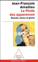 Couverture du livre « Le Poids des apparences : Beauté, amour et gloire » de Amadieu J-F. aux éditions Odile Jacob