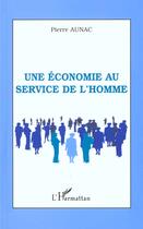 Couverture du livre « UNE ÉCONOMIE AU SERVICE DE L'HOMME » de Pierre Aunac aux éditions L'harmattan