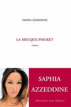 Couverture du livre « La Mecque-Phuket » de Saphia Azzeddine aux éditions Editions Leo Scheer