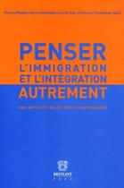 Couverture du livre « Penser l'immigration et l'intégration autrement ; une initiative belge inter-universitaire » de  aux éditions Bruylant