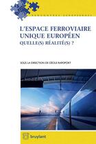 Couverture du livre « L'espace ferroviaire unique européen ; quelle(s) réalité(s) ? » de Cecile Rapoport aux éditions Bruylant
