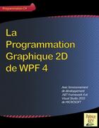 Couverture du livre « La programmation graphique 2D de WPF 4 » de Patrice Rey aux éditions Books On Demand