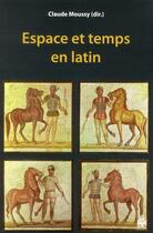 Couverture du livre « Espace et temps en latin » de Claude Moussy aux éditions Sorbonne Universite Presses