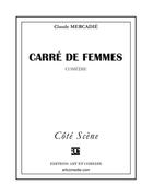 Couverture du livre « Carré de femmes ; comédie » de Claude Mercadie aux éditions Art Et Comedie