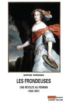 Couverture du livre « Les frondeuses ; une révolte au féminin (1643-1661) » de Sophie Vergnes aux éditions Editions Champ Vallon