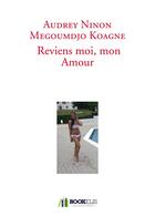 Couverture du livre « Reviens-moi, mon amour » de Audrey Ninon Megoumdjo Koagne aux éditions Bookelis