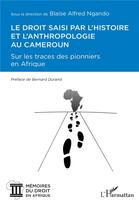 Couverture du livre « Le droit saisi par l'histoire et l'anthropologie au Cameroun : Sur les traces des pionniers en Afrique » de Blaise-Alfred Ngando aux éditions L'harmattan