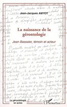 Couverture du livre « La naissance de la gérontologie » de Jean-Jacques Amyot aux éditions L'harmattan